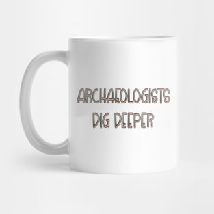 Archaeologists dig deeper Mug